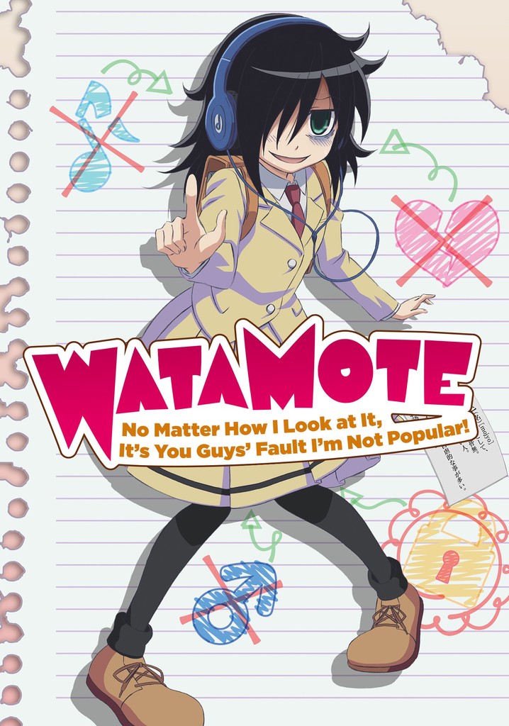 WATAMOTE No Matter How I Look At It It S You Guys Fault I M Not Popular